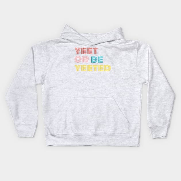 yeet or be yeeted Kids Hoodie by Truntlessart